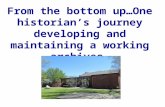 From the bottom up…One historian’s journey developing and maintaining a working archives.