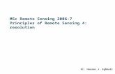 MSc Remote Sensing 2006-7 Principles of Remote Sensing 4: resolution Dr. Hassan J. Eghbali.
