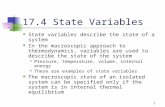 1 17.4 State Variables State variables describe the state of a system In the macroscopic approach to thermodynamics, variables are used to describe the.