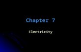 Chapter 7 Electricity. Section 1 Electricity Structure of Atoms Atoms contain the following… ParticleChargeLocation Proton+1Nucleus Neutron0Nucleus Electron.