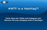 1 #WTF is a Hashtag?! Delve deep into Twitter and Instagram and discover the ever-changing world of hashtags!