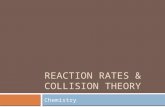 REACTION RATES & COLLISION THEORY Chemistry. What is a rate?  What does a rate involve?  In science, rate describes…