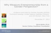 © 2013 Ewing Marion Kauffman Foundation  © 2013 Ewing Marion Kauffman Foundation Why Measure Entrepreneurship from a Gender Perspective?