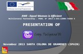 EWE - Equal Woman is Efficient Multilateral Partnership - PROG. N° 2013-1-ES1-LEO04-72258 5 PRESENTATION OF November 2013 SANTA COLOMA DE GRAMENET (SPAIN)