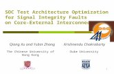 1 SOC Test Architecture Optimization for Signal Integrity Faults on Core-External Interconnects Qiang Xu and Yubin Zhang Krishnendu Chakrabarty The Chinese.