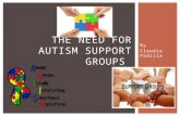 By Claudia Padilla THE NEED FOR AUTISM SUPPORT GROUPS.