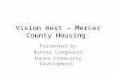 Vision West – Mercer County Housing Presented by Buster Langowski Hazen Community Development.