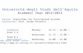 Università degli Studi dell’Aquila Academic Year 2012/2013 Course: Algorithms for Distributed Systems Instructor: Prof. Guido Proietti Schedule: Monday: