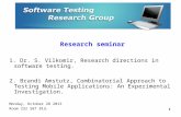 Research seminar 1. Dr. S. Vilkomir, Research directions in software testing. 2. Brandi Amstutz, Combinatorial Approach to Testing Mobile Applications: