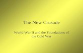 The New Crusade World War II and the Foundations of the Cold War.