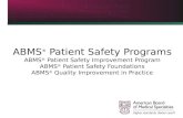 ABMS ® Patient Safety Programs ABMS ® Patient Safety Improvement Program ABMS ® Patient Safety Foundations ABMS ® Quality Improvement in Practice.