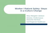 Worker / Patient Safety: Steps in a Culture Change Mary Margaret Jackson Director, Performance Outcome Services Self Regional Healthcare.