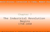Chapter 7 The Industrial Revolution Begins 1750–1850 Copyright © 2003 by Pearson Education, Inc., publishing as Prentice Hall, Upper Saddle River, NJ.