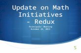 Update on Math Initiatives - Redux Principals’ Meeting October 24, 2013.