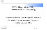 1/75 IPSI Overview 2011: Research + Teaching An Overview of IPSI Belgrade Projects for High-Tech Computer Industry in the USA and EU.