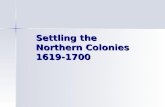 Settling the Northern Colonies 1619-1700 New England Massachusetts New Hampshire Rhode Island Connecticut.