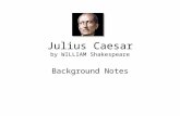 Julius Caesar by WILLIAM Shakespeare Background Notes.