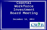 Coastal Workforce Investment Board Meeting December 14, 2012.