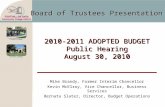 Board of Trustees Presentation 2010-2011 ADOPTED BUDGET Public Hearing August 30, 2010 Mike Brandy, Former Interim Chancellor Kevin McElroy, Vice Chancellor,