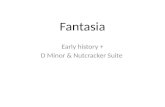 Fantasia Early history + D Minor & Nutcracker Suite.