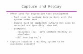 Capture and Replay Often used for regression test development –Tool used to capture interactions with the system under test. –Inputs must be captured;