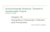 Environmental Science: Toward a Sustainable Future Richard T. Wright Hazardous Chemicals: Pollution and Prevention PPT by Clark E. Adams Chapter 19.