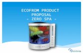 ECOFROM PRODUCT PROPOSAL - ZERO SPA -. What? ▶ ZERO SPA is general sterilizer / disinfector for home. - Nursing bottle, fruits/vegetables, kitchen tool.