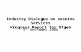 Industry Dialogue on xoserve Services Progress Report for Ofgem 5 th December 2006.