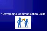 Developing Communication Skills Developing Listening Techniques.