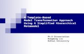 A Template-Based Model Transformation Approach Using A Simplified Hierarchical Metamodel Ph.D Dissertation Hongming Liu DePaul University.