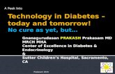 A Peek Into Gnanagurudasan PRAKASH Prakasam MD MRCH MHA Center of Excellence in Diabetes & Endocrinology & Sutter Children’s Hospital, Sacramento, CA Prakasam.