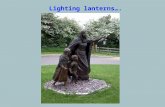 Lighting lanterns….. Guatemala 240 years ago one woman in Ireland – Nano Nagle - lit a lantern of faith and service…. IrelandEngland, Scotland Slovenia.