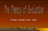 Things Change Over Time. I.Why study Evolution? A. Evolution explains the Diversity and Unity of life 1. Diversity – the abundance of different forms.