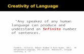 “Any speaker of any human language can produce and understand an infinite number of sentences.” Fromkin, Victoria, Robert Rodman & Nina Hyams. 2011. An.