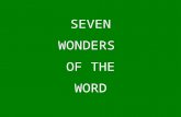 SEVEN WONDERS OF THE WORD. We have all heard of the seven wonders of the world. Tonight, let’s explore the seven wonders of the Word. Psalms 119:129 Your.