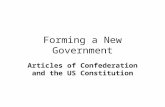 Forming a New Government Articles of Confederation and the US Constitution.