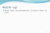 Warm-up What does Environmental Science mean to you? 1.