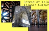 Spread of Islam Islamic Culture. The Spread of Islam When Islam spread, Arabic culture was combined with native cultures to create a truly international.