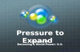 Pressure to Expand Chapter 10 Becoming a World Power: U.S.