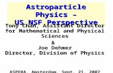 Astroparticle Physics – US NSF Perspective Tony Chan, Assistant Director for Mathematical and Physical Sciences & Joe Dehmer Director, Division of Physics.