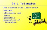 §4.1 Triangles The student will learn about: altitudes, and medians, 1 other geometric properties of triangles.
