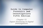 Guide to Computer Forensics and Investigations Fifth Edition Chapter 15 Expert Testimony in Digital Investigations.