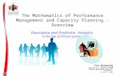 The Mathematics of Performance Management and Capacity Planning - Overview Descriptive and Predictive Analytics in the Age of Virtual Systems Tim Browning.