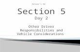 Driver’s Ed Section 5 Day 2 Other Driver Responsibilities and Vehicle Considerations.