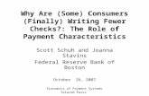 Why Are (Some) Consumers (Finally) Writing Fewer Checks?: The Role of Payment Characteristics Scott Schuh and Joanna Stavins Federal Reserve Bank of Boston.