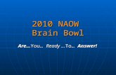 2010 NAOW Brain Bowl Are…You… Ready … To… Answer!.