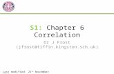 S1: Chapter 6 Correlation Dr J Frost (jfrost@tiffin.kingston.sch.uk) Last modified: 21 st November 2013.