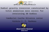 Radial gravity inversion constrained by total anomalous mass excess for retrieving 3D bodies Vanderlei Coelho Oliveira Junior Valéria C. F. Barbosa Observatório.
