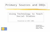 Primary Sources and DBQs Using Technology to Teach Social Studies Presented at NECC 2001 Presenters: Ronnie DeSalvo Lori Krane Margo Lorber.