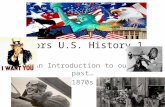Honors U.S. History 1 An Introduction to our past… from @ 1870s onward…